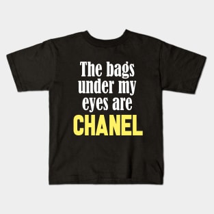 The Bags Under My Eyes Are Chanel Funny Quote Kids T-Shirt